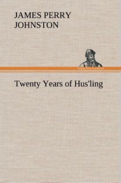 Twenty Years of Hus'ling - Johnston, James Perry