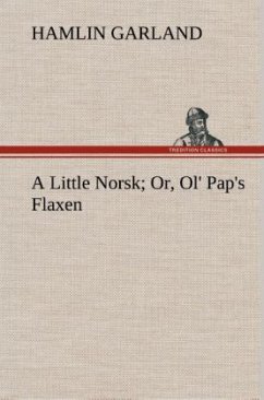 A Little Norsk Or, Ol' Pap's Flaxen - Garland, Hamlin