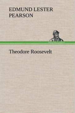 Theodore Roosevelt - Pearson, Edmund Lester