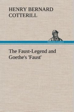 The Faust-Legend and Goethe's 'Faust' - Cotterill, Henry Bernard