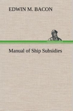 Manual of Ship Subsidies - Bacon, Edwin M.