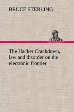 The Hacker Crackdown, law and disorder on the electronic frontier - Sterling, Bruce