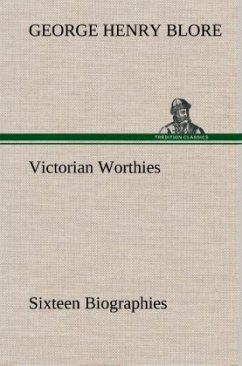 Victorian Worthies Sixteen Biographies - Blore, George Henry