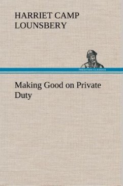 Making Good on Private Duty - Lounsbery, Harriet Camp