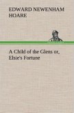 A Child of the Glens or, Elsie's Fortune