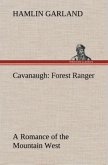 Cavanaugh: Forest Ranger A Romance of the Mountain West