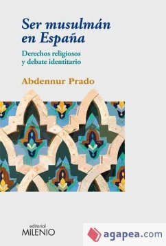 Ser musulmán en España : derechos religiosos y debate identitario - Prado, Abdennur