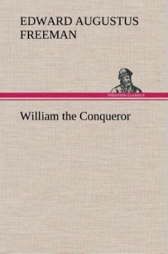 William the Conqueror - Freeman, Edward Augustus