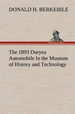 The 1893 Duryea Automobile In the Museum of History and Technology - Berkebile, Donald H.