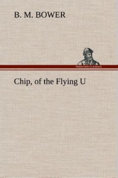 Chip, of the Flying U - Bower, B. M.