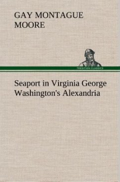 Seaport in Virginia George Washington's Alexandria - Moore, Gay Montague