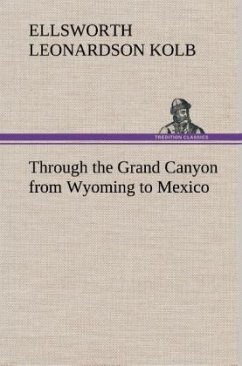 Through the Grand Canyon from Wyoming to Mexico - Kolb, Ellsworth Leonardson