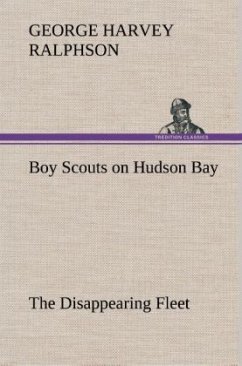 Boy Scouts on Hudson Bay The Disappearing Fleet - Ralphson, George Harvey
