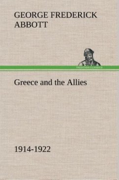 Greece and the Allies 1914-1922 - Abbott, George Frederick