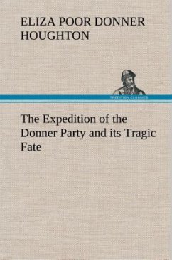 The Expedition of the Donner Party and its Tragic Fate - Houghton, Eliza Poor Donner