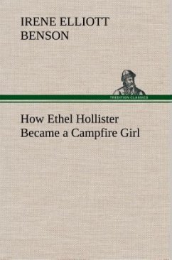 How Ethel Hollister Became a Campfire Girl - Benson, Irene Elliott