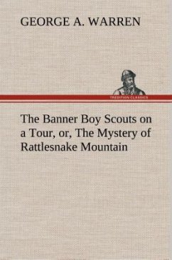 The Banner Boy Scouts on a Tour, or, The Mystery of Rattlesnake Mountain - Warren, George A.