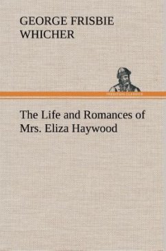 The Life and Romances of Mrs. Eliza Haywood - Whicher, George Frisbie