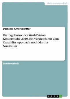 Die Ergebnisse der World Vision Kinderstudie 2010. Ein Vergleich mit dem Capability Approach nach Martha Nussbaum - Amersdorffer, Dominik