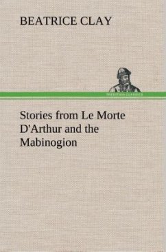 Stories from Le Morte D'Arthur and the Mabinogion - Clay, Beatrice