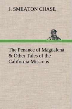 The Penance of Magdalena & Other Tales of the California Missions - Chase, J. Smeaton