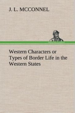 Western Characters or Types of Border Life in the Western States - McConnel, J. L.