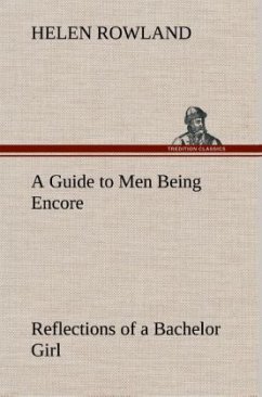 A Guide to Men Being Encore Reflections of a Bachelor Girl - Rowland, Helen