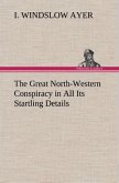 The Great North-Western Conspiracy in All Its Startling Details