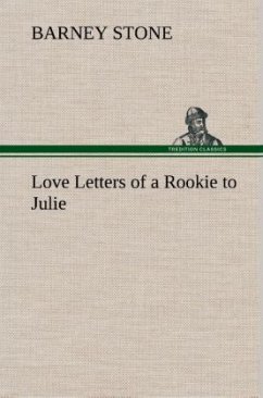 Love Letters of a Rookie to Julie - Stone, Barney