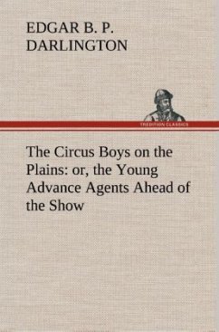The Circus Boys on the Plains : or, the Young Advance Agents Ahead of the Show - Darlington, Edgar B. P.