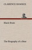 Black Bruin The Biography of a Bear