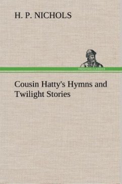 Cousin Hatty's Hymns and Twilight Stories - Nichols, H. P.