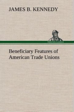 Beneficiary Features of American Trade Unions - Kennedy, James B.