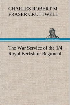 The War Service of the 1/4 Royal Berkshire Regiment (T. F.) - Cruttwell, Charles Robert Mowbray Fraser