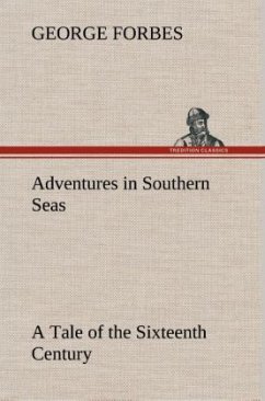 Adventures in Southern Seas A Tale of the Sixteenth Century - Forbes, George