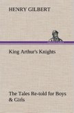 King Arthur's Knights The Tales Re-told for Boys & Girls