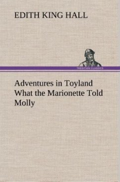 Adventures in Toyland What the Marionette Told Molly - Hall, Edith King
