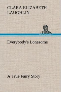 Everybody's Lonesome A True Fairy Story - Laughlin, Clara Elizabeth