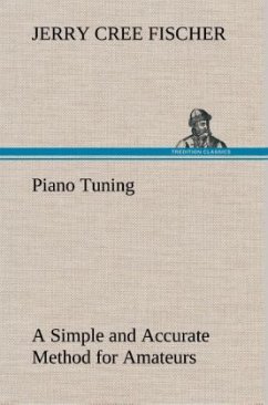 Piano Tuning A Simple and Accurate Method for Amateurs - Fischer, Jerry Cree