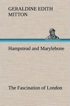 Hampstead and Marylebone The Fascination of London - Mitton, Geraldine Edith