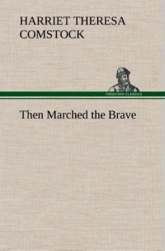 Then Marched the Brave - Comstock, Harriet Theresa