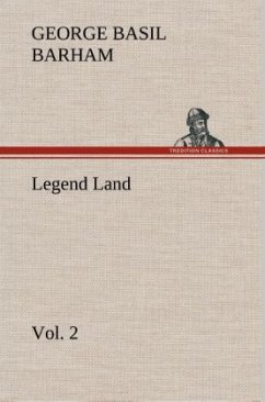 Legend Land, Volume 2 Being a Collection of Some of The Old Tales Told in Those Western Parts of Britain Served by The Great Western Railway - Barham, George Basil