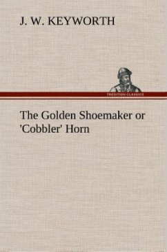 The Golden Shoemaker or 'Cobbler' Horn - Keyworth, J. W.