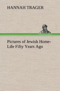 Pictures of Jewish Home-Life Fifty Years Ago - Trager, Hannah