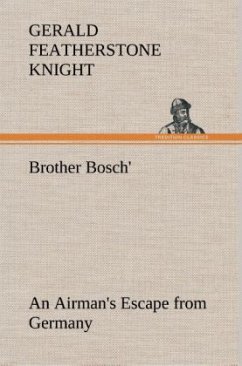 Brother Bosch', an Airman's Escape from Germany - Knight, Gerald Featherstone