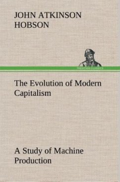 The Evolution of Modern Capitalism A Study of Machine Production - Hobson, John Atkinson