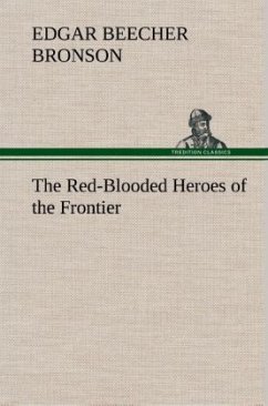 The Red-Blooded Heroes of the Frontier - Bronson, Edgar Beecher