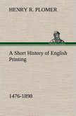 A Short History of English Printing, 1476-1898