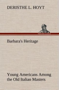 Barbara's Heritage Young Americans Among the Old Italian Masters - Hoyt, Deristhe L.