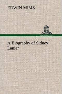 A Biography of Sidney Lanier - Mims, Edwin